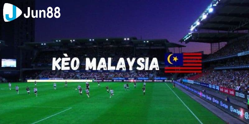 Tổng hợp những loại kèo Malaysia thường gặp
