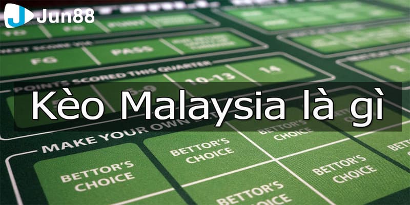 Khái niệm tổng quan về kèo Malaysia