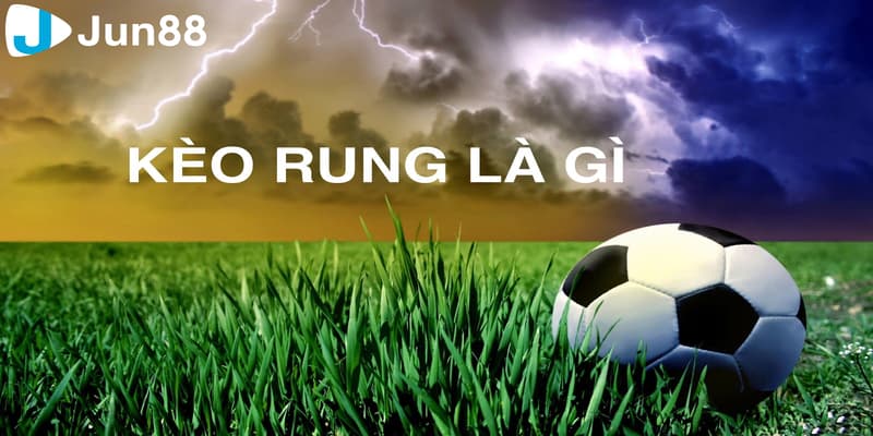 Các đặc điểm quan trọng của kèo rung là gì