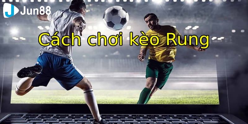 kèo rung là gì