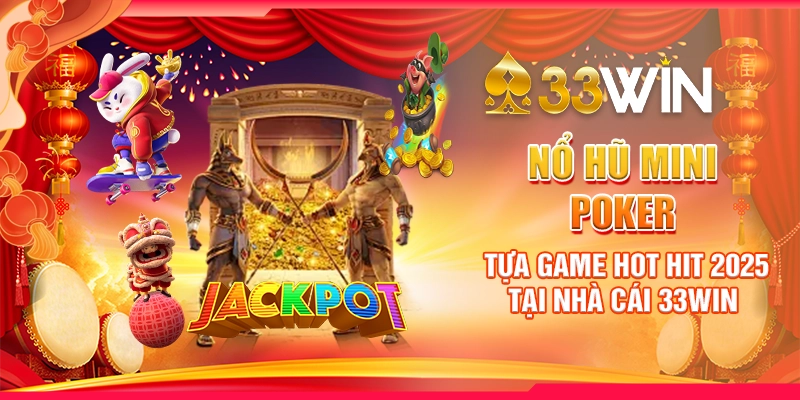 Nổ Hũ Mini Poker | Tựa Game Hot Hit 2025 Tại Nhà Cái 33WIN