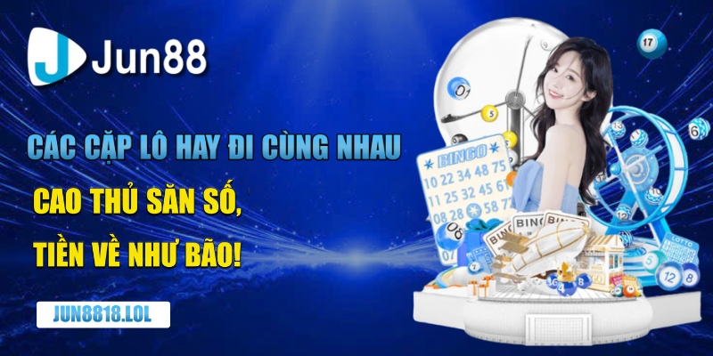 Các cặp lô hay đi cùng nhau