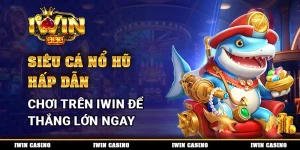 Siêu Cá Nổ Hũ Hấp Dẫn, Chơi Trên IWIN Để Thắng Lớn Ngay