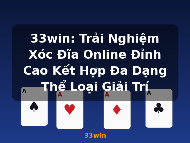 33win: Trải Nghiệm Xóc Đĩa Online Đỉnh Cao Kết Hợp Đa Dạng Thể Loại Giải Trí - 33win