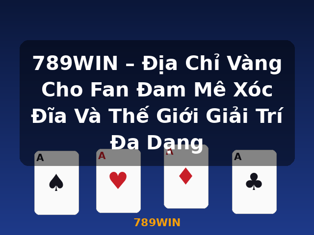 789WIN – Địa Chỉ Vàng Cho Fan Đam Mê Xóc Đĩa Và Thế Giới Giải Trí Đa Dạng - 789WIN 789WIN – Địa Chỉ Vàng Cho Fan Đam Mê Xóc Đĩa Và Thế Giới Giải Trí Đa Dạng - 789WIN