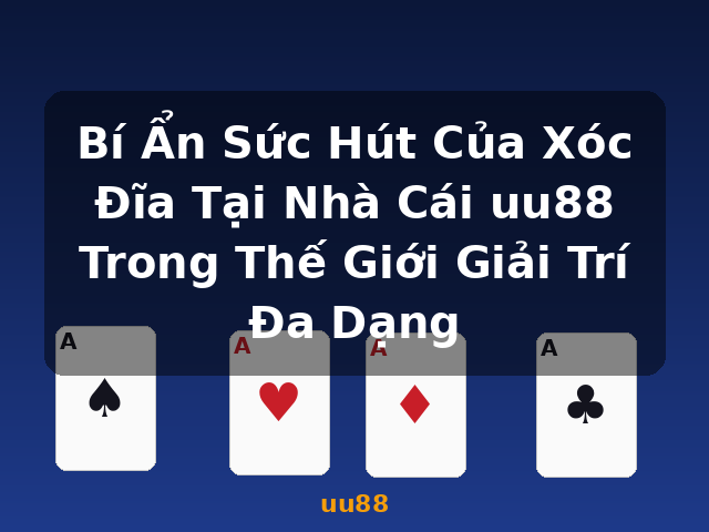 Bí Ẩn Sức Hút Của Xóc Đĩa Tại Nhà Cái uu88 Trong Thế Giới Giải Trí Đa Dạng - uu88