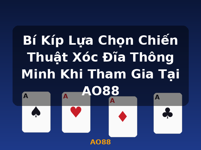 Bí Kíp Lựa Chọn Chiến Thuật Xóc Đĩa Thông Minh Khi Tham Gia Tại AO88 - AO88 Bí Kíp Lựa Chọn Chiến Thuật Xóc Đĩa Thông Minh Khi Tham Gia Tại AO88 - AO88