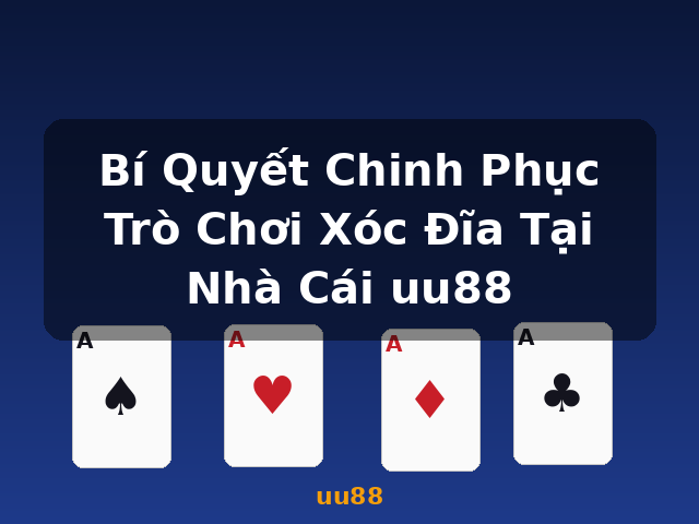 Bí Quyết Chinh Phục Trò Chơi Xóc Đĩa Tại Nhà Cái uu88 - uu88