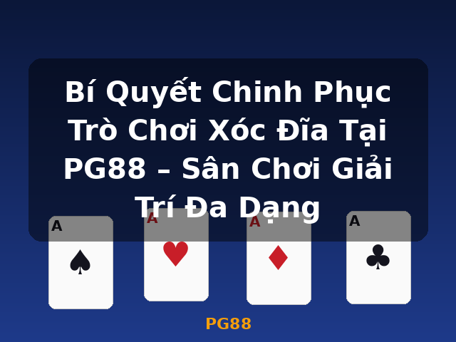 Bí Quyết Chinh Phục Trò Chơi Xóc Đĩa Tại PG88 – Sân Chơi Giải Trí Đa Dạng - PG88 Bí Quyết Chinh Phục Trò Chơi Xóc Đĩa Tại PG88 – Sân Chơi Giải Trí Đa Dạng - PG88