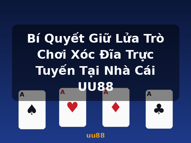 Bí Quyết Giữ Lửa Trò Chơi Xóc Đĩa Trực Tuyến Tại Nhà Cái UU88 - uu88