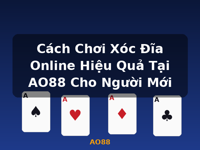 Cách Chơi Xóc Đĩa Online Hiệu Quả Tại AO88 Cho Người Mới - AO88