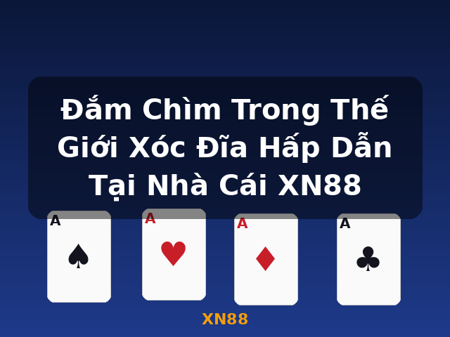 Đắm Chìm Trong Thế Giới Xóc Đĩa Hấp Dẫn Tại Nhà Cái XN88 - XN88 Đắm Chìm Trong Thế Giới Xóc Đĩa Hấp Dẫn Tại Nhà Cái XN88 - XN88