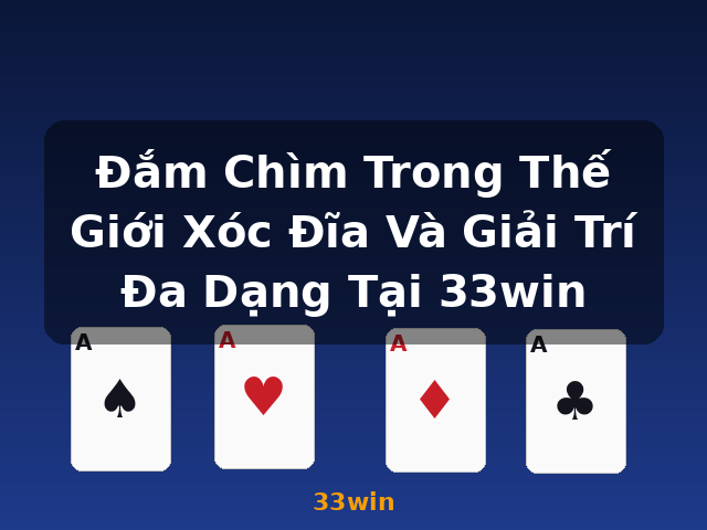 Đắm Chìm Trong Thế Giới Xóc Đĩa Và Giải Trí Đa Dạng Tại 33win - 33win