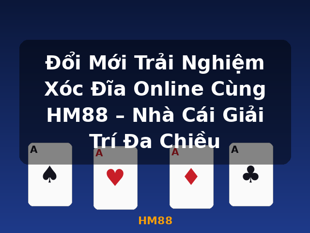 Đổi Mới Trải Nghiệm Xóc Đĩa Online Cùng HM88 – Nhà Cái Giải Trí Đa Chiều - HM88