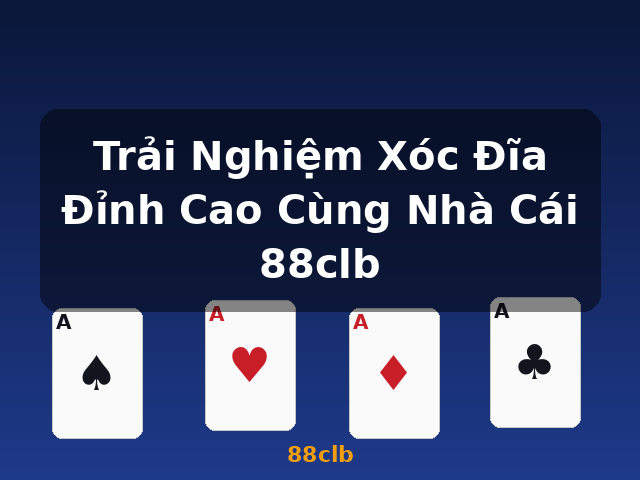 Trải Nghiệm Xóc Đĩa Đỉnh Cao Cùng Nhà Cái 88clb - 88clb