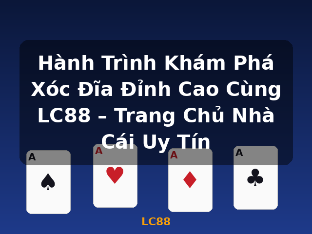 Hành Trình Khám Phá Xóc Đĩa Đỉnh Cao Cùng LC88 – Trang Chủ Nhà Cái Uy Tín - LC88 Hành Trình Khám Phá Xóc Đĩa Đỉnh Cao Cùng LC88 – Trang Chủ Nhà Cái Uy Tín - LC88