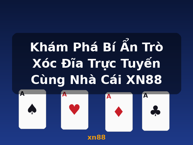 Khám Phá Bí Ẩn Trò Xóc Đĩa Trực Tuyến Cùng Nhà Cái XN88 - xn88