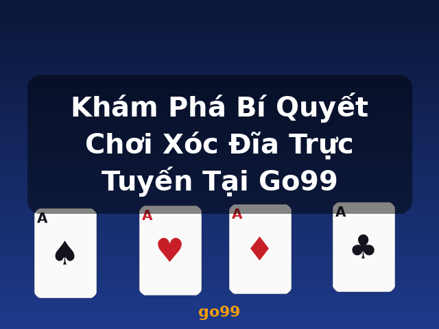 Khám Phá Bí Quyết Chơi Xóc Đĩa Trực Tuyến Tại Go99 - go99
