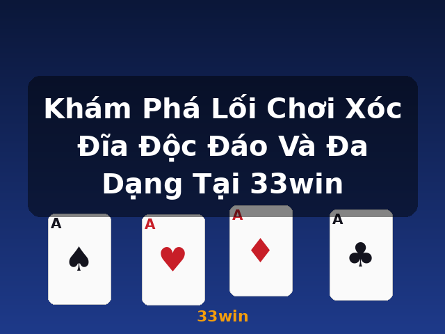 Khám Phá Lối Chơi Xóc Đĩa Độc Đáo Và Đa Dạng Tại 33win - 33win Khám Phá Lối Chơi Xóc Đĩa Độc Đáo Và Đa Dạng Tại 33win - 33win