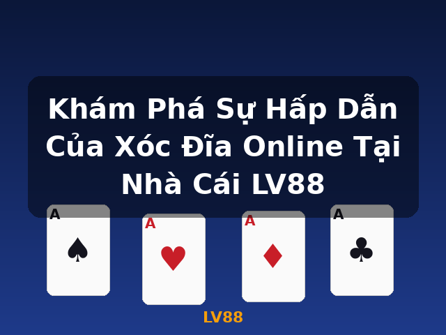 Khám Phá Sự Hấp Dẫn Của Xóc Đĩa Online Tại Nhà Cái LV88 - LV88