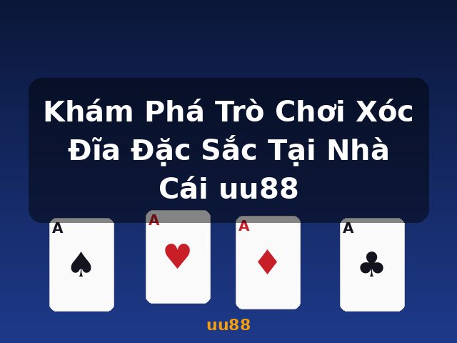 Khám Phá Trò Chơi Xóc Đĩa Đặc Sắc Tại Nhà Cái uu88 - uu88