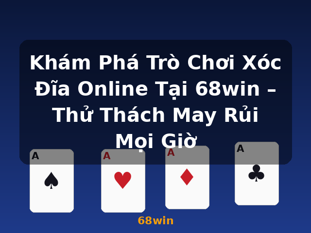 Khám Phá Trò Chơi Xóc Đĩa Online Tại 68win – Thử Thách May Rủi Mọi Giờ - 68win