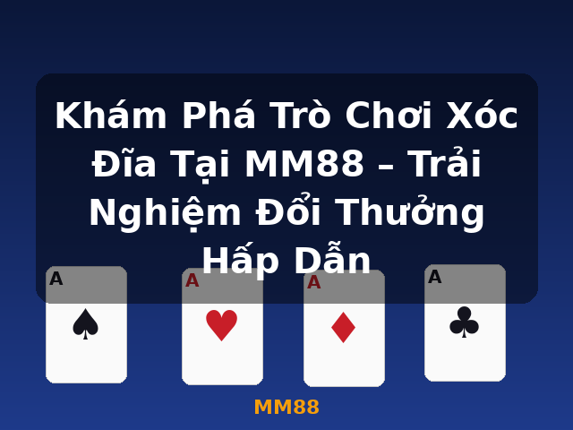 Khám Phá Trò Chơi Xóc Đĩa Tại MM88 – Trải Nghiệm Đổi Thưởng Hấp Dẫn - MM88 Khám Phá Trò Chơi Xóc Đĩa Tại MM88 – Trải Nghiệm Đổi Thưởng Hấp Dẫn - MM88