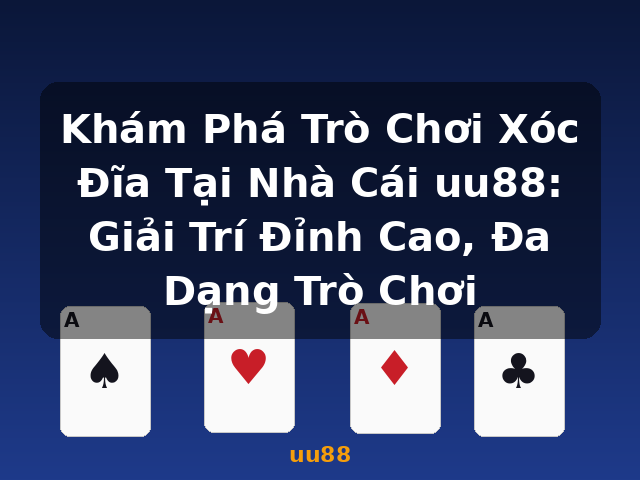 Khám Phá Trò Chơi Xóc Đĩa Tại Nhà Cái uu88: Giải Trí Đỉnh Cao, Đa Dạng Trò Chơi - uu88 Khám Phá Trò Chơi Xóc Đĩa Tại Nhà Cái uu88: Giải Trí Đỉnh Cao, Đa Dạng Trò Chơi - uu88