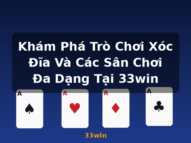 Khám Phá Trò Chơi Xóc Đĩa Và Các Sân Chơi Đa Dạng Tại 33win - 33win
