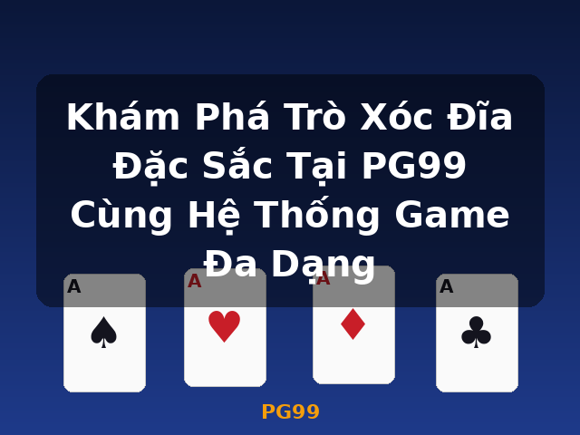 Khám Phá Trò Xóc Đĩa Đặc Sắc Tại PG99 Cùng Hệ Thống Game Đa Dạng - PG99