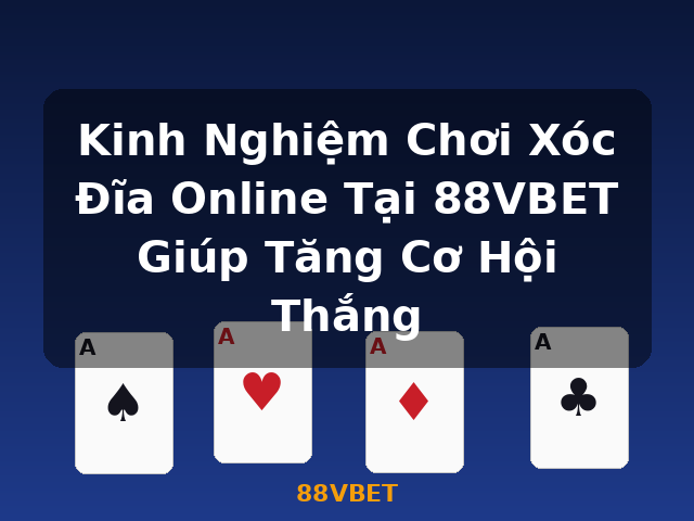 Kinh Nghiệm Chơi Xóc Đĩa Online Tại 88VBET Giúp Tăng Cơ Hội Thắng - 88VBET