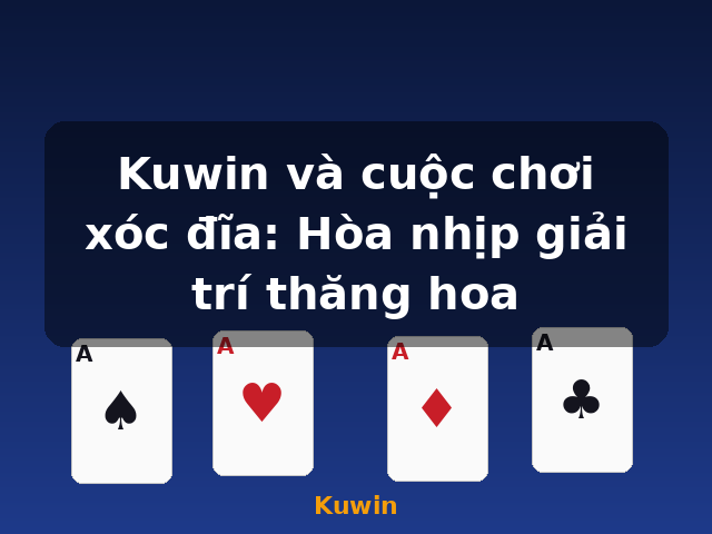 Kuwin và cuộc chơi xóc đĩa: Hòa nhịp giải trí thăng hoa - Kuwin Kuwin và cuộc chơi xóc đĩa: Hòa nhịp giải trí thăng hoa - Kuwin