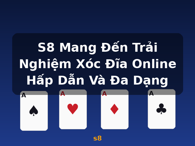 S8 Mang Đến Trải Nghiệm Xóc Đĩa Online Hấp Dẫn Và Đa Dạng - s8