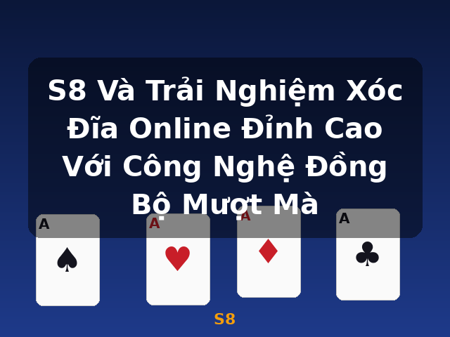 S8 Và Trải Nghiệm Xóc Đĩa Online Đỉnh Cao Với Công Nghệ Đồng Bộ Mượt Mà - S8