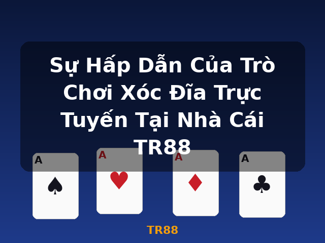 Sự Hấp Dẫn Của Trò Chơi Xóc Đĩa Trực Tuyến Tại Nhà Cái TR88 - TR88