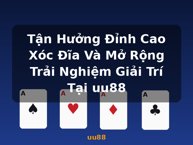Tận Hưởng Đỉnh Cao Xóc Đĩa Và Mở Rộng Trải Nghiệm Giải Trí Tại uu88 - uu88 Tận Hưởng Đỉnh Cao Xóc Đĩa Và Mở Rộng Trải Nghiệm Giải Trí Tại uu88 - uu88