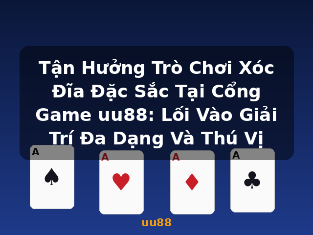 Tận Hưởng Trò Chơi Xóc Đĩa Đặc Sắc Tại Cổng Game uu88: Lối Vào Giải Trí Đa Dạng Và Thú Vị - uu88