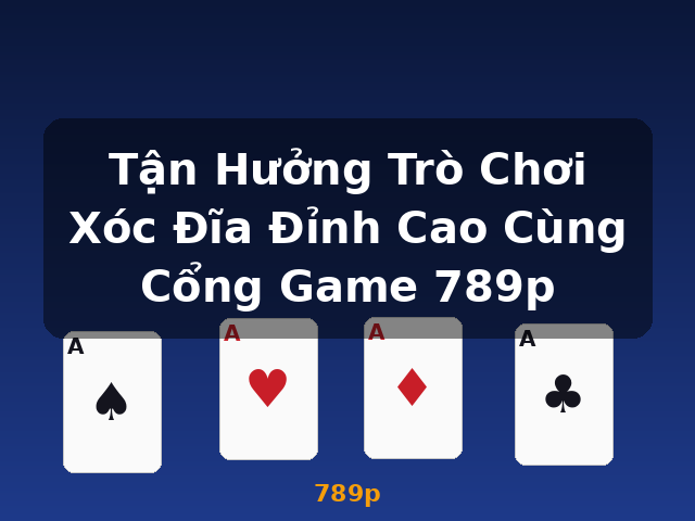 Tận Hưởng Trò Chơi Xóc Đĩa Đỉnh Cao Cùng Cổng Game 789p - 789p Tận Hưởng Trò Chơi Xóc Đĩa Đỉnh Cao Cùng Cổng Game 789p - 789p