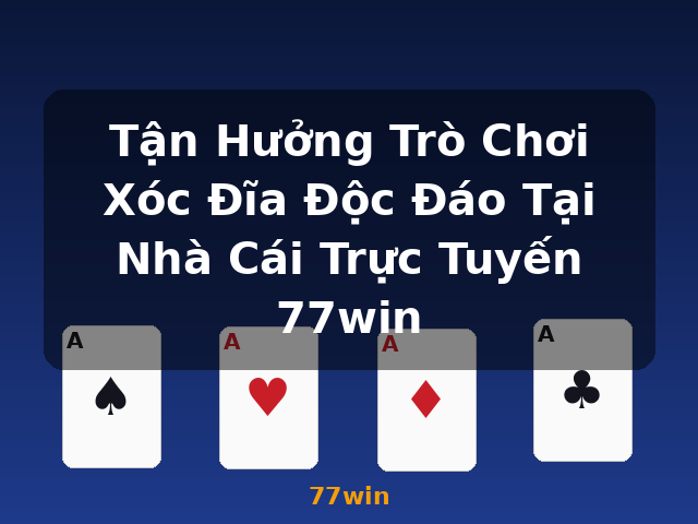 Tận Hưởng Trò Chơi Xóc Đĩa Độc Đáo Tại Nhà Cái Trực Tuyến 77win - 77win Tận Hưởng Trò Chơi Xóc Đĩa Độc Đáo Tại Nhà Cái Trực Tuyến 77win - 77win
