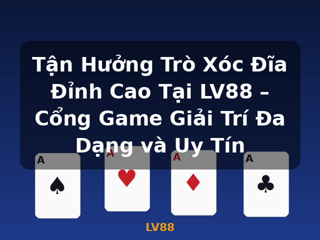Tận Hưởng Trò Xóc Đĩa Đỉnh Cao Tại LV88 – Cổng Game Giải Trí Đa Dạng và Uy Tín - LV88