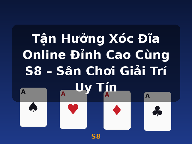 Tận Hưởng Xóc Đĩa Online Đỉnh Cao Cùng S8 – Sân Chơi Giải Trí Uy Tín - S8