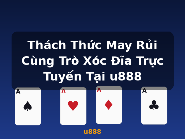 Thách Thức May Rủi Cùng Trò Xóc Đĩa Trực Tuyến Tại u888 - u888 Thách Thức May Rủi Cùng Trò Xóc Đĩa Trực Tuyến Tại u888 - u888