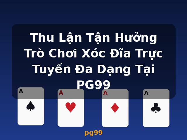 Thu Lận Tận Hưởng Trò Chơi Xóc Đĩa Trực Tuyến Đa Dạng Tại PG99 - pg99