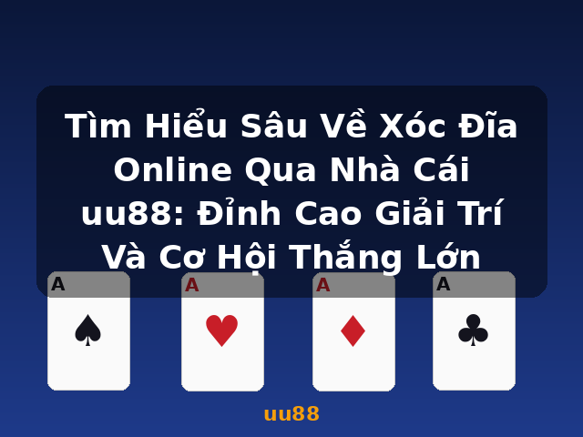 Tìm Hiểu Sâu Về Xóc Đĩa Online Qua Nhà Cái uu88: Đỉnh Cao Giải Trí Và Cơ Hội Thắng Lớn - uu88 Tìm Hiểu Sâu Về Xóc Đĩa Online Qua Nhà Cái uu88: Đỉnh Cao Giải Trí Và Cơ Hội Thắng Lớn - uu88