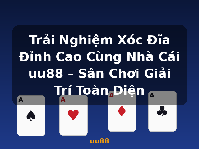 Trải Nghiệm Xóc Đĩa Đỉnh Cao Cùng Nhà Cái uu88 – Sân Chơi Giải Trí Toàn Diện - uu88 Trải Nghiệm Xóc Đĩa Đỉnh Cao Cùng Nhà Cái uu88 – Sân Chơi Giải Trí Toàn Diện - uu88