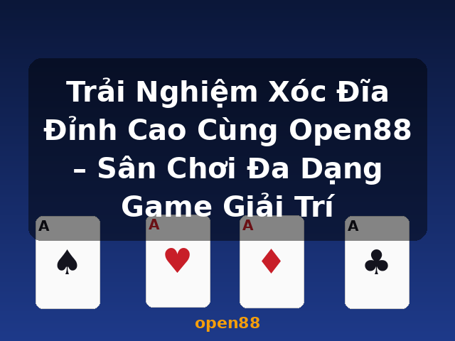 Trải Nghiệm Xóc Đĩa Đỉnh Cao Cùng Open88 – Sân Chơi Đa Dạng Game Giải Trí - open88