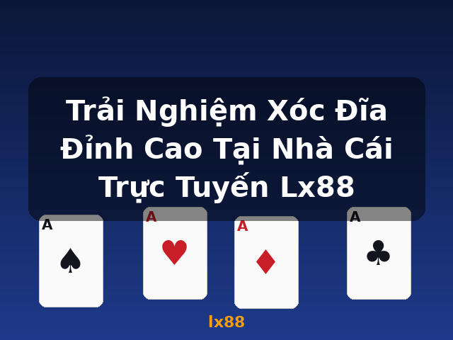Trải Nghiệm Xóc Đĩa Đỉnh Cao Tại Nhà Cái Trực Tuyến Lx88 - lx88