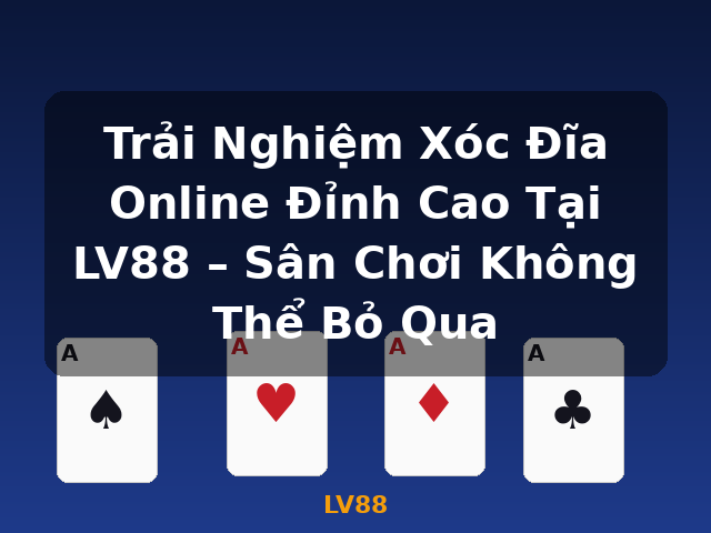 Trải Nghiệm Xóc Đĩa Online Đỉnh Cao Tại LV88 – Sân Chơi Không Thể Bỏ Qua - LV88 Trải Nghiệm Xóc Đĩa Online Đỉnh Cao Tại LV88 – Sân Chơi Không Thể Bỏ Qua - LV88