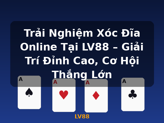 Trải Nghiệm Xóc Đĩa Online Tại LV88 – Giải Trí Đỉnh Cao, Cơ Hội Thắng Lớn - LV88 Trải Nghiệm Xóc Đĩa Online Tại LV88 – Giải Trí Đỉnh Cao, Cơ Hội Thắng Lớn - LV88