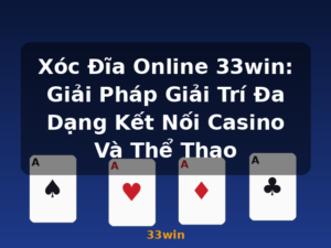 Xóc Đĩa Online 33win: Giải Pháp Giải Trí Đa Dạng Kết Nối Casino Và Thể Thao - 33win
